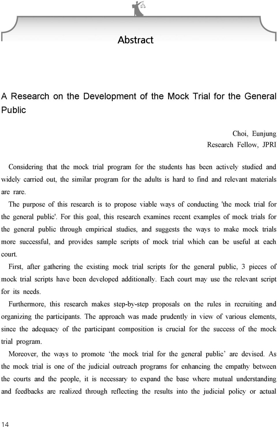 The purpose of this research is to propose viable ways of conducting 'the mock trial for the general public'.
