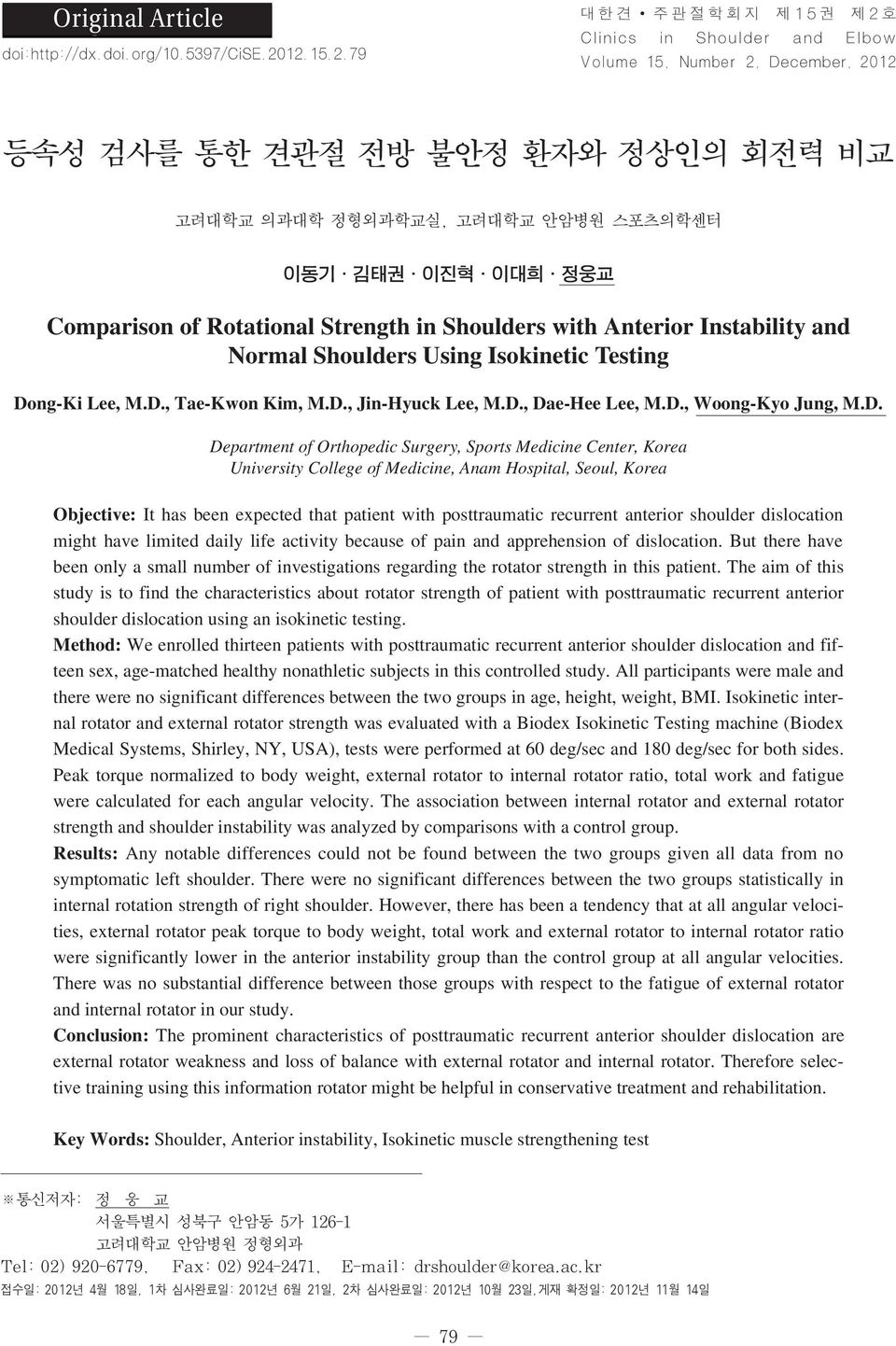 Rotational Strength in Shoulders with Anterior Instability and Normal Shoulders Using Isokinetic Testing Dong-Ki Lee, M.D., Tae-Kwon Kim, M.D., Jin-Hyuck Lee, M.D., Dae-Hee Lee, M.D., Woong-Kyo Jung, M.