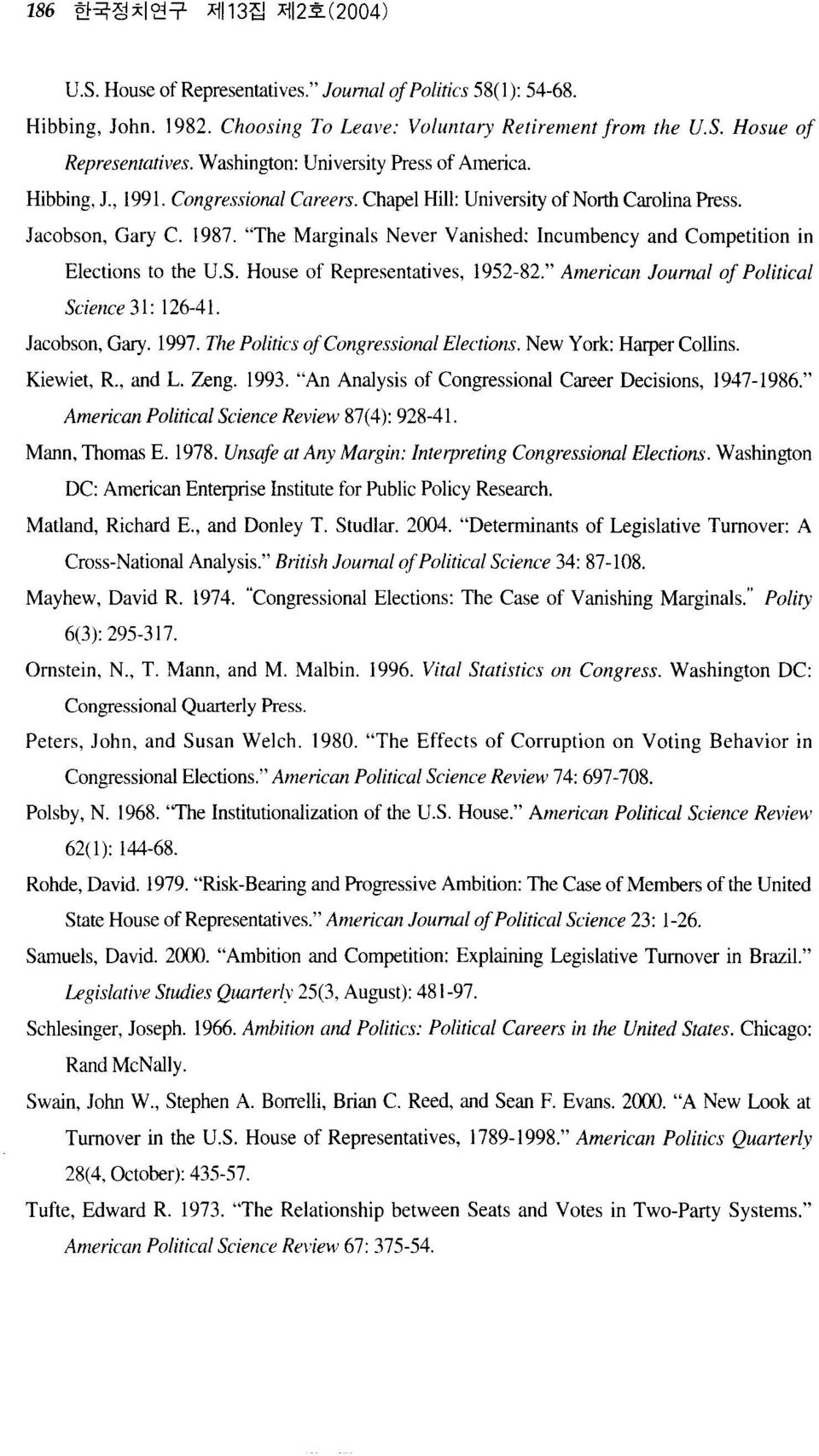 The Marginals Never Vanished: Incumbency and Competition in Elections to the U.S. House of Representatives, 1952-82." American Joumal of Political Science 31: 126-41. Jacobson, G없y. 1997.