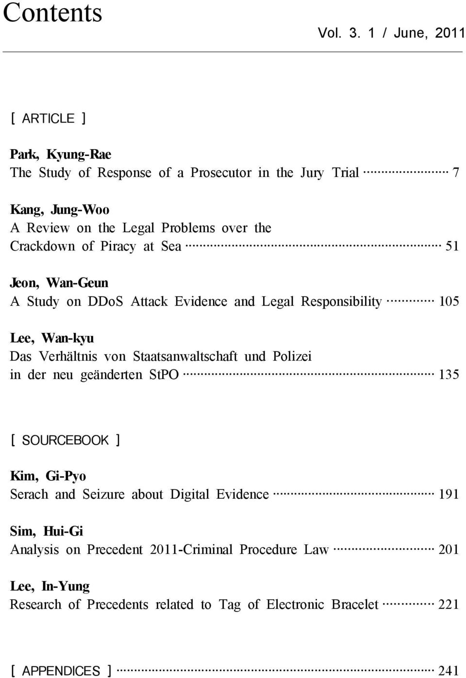 the Crackdown of Piracy at Sea 51 Jeon, Wan-Geun A Study on DDoS Attack Evidence and Legal Responsibility 105 Lee, Wan-kyu Das Verhältnis von