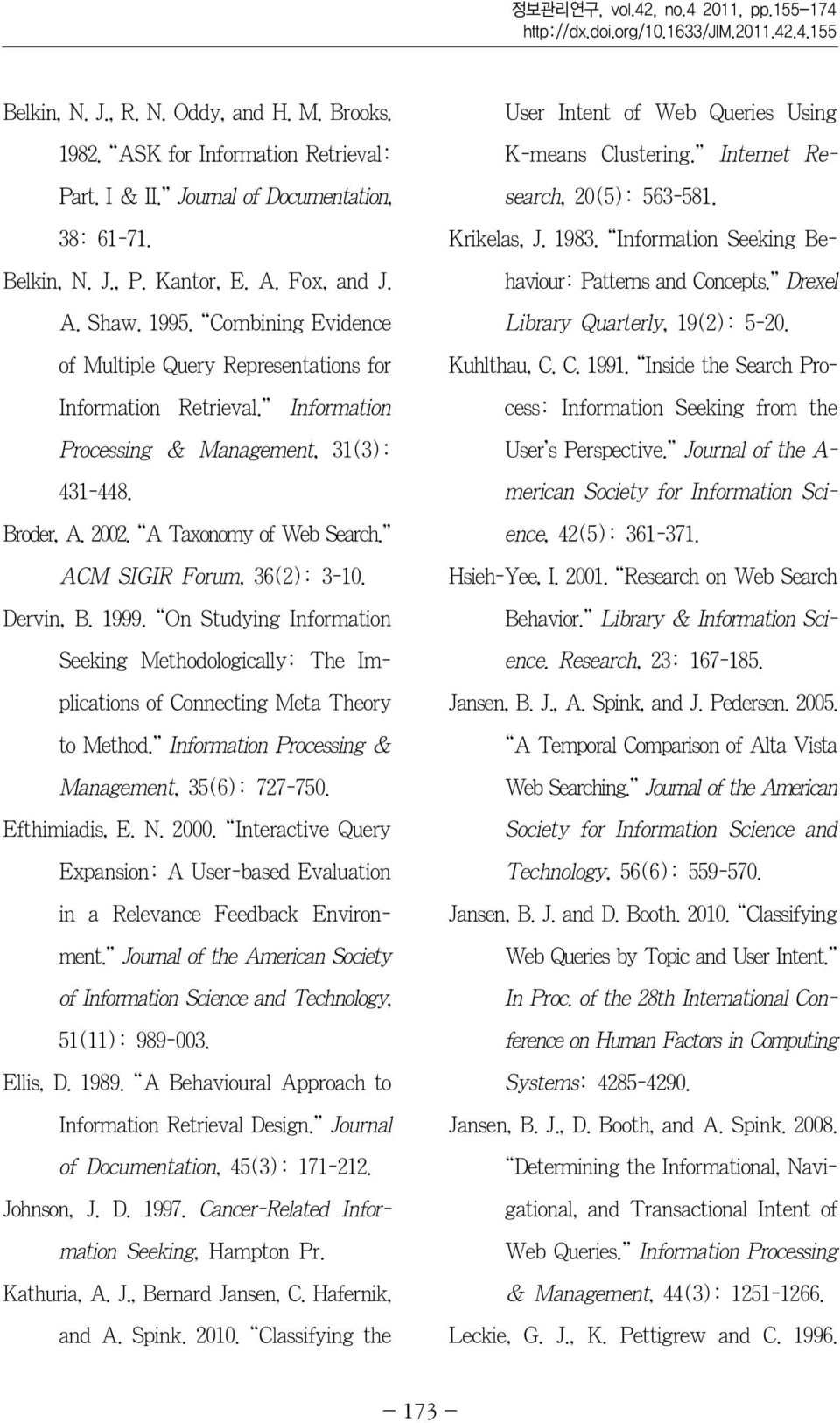 " Information Processing & Management, 31(3): 431-448. Broder, A. 2002. A Taxonomy of Web Search." ACM SIGIR Forum, 36(2): 3-10. Dervin, B. 1999.