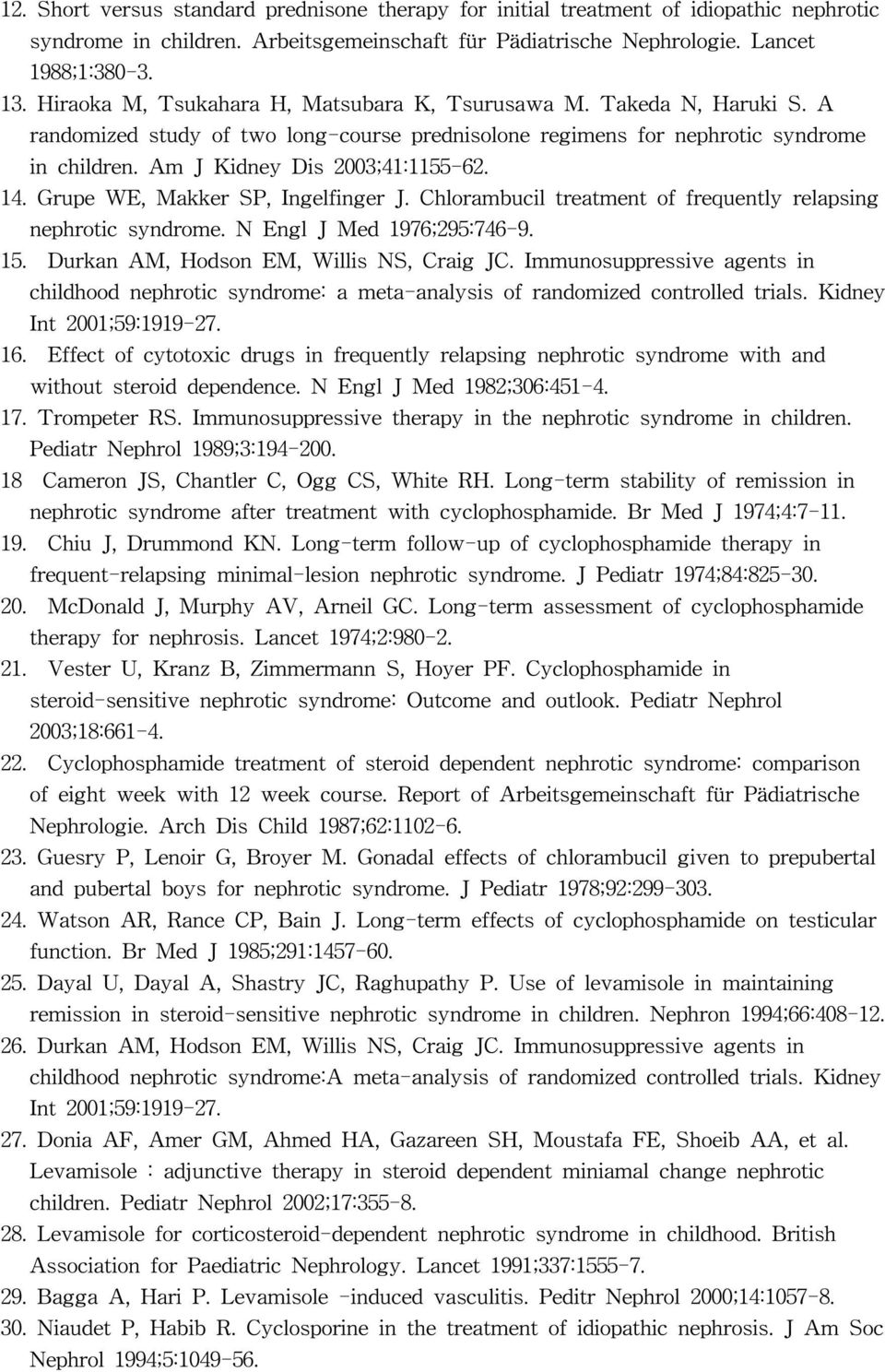14. Grupe WE, Makker SP, Ingelfinger J. Chlorambucil treatment of frequently relapsing nephrotic syndrome. N Engl J Med 1976;295:746-9. 15. Durkan AM, Hodson EM, Willis NS, Craig JC.
