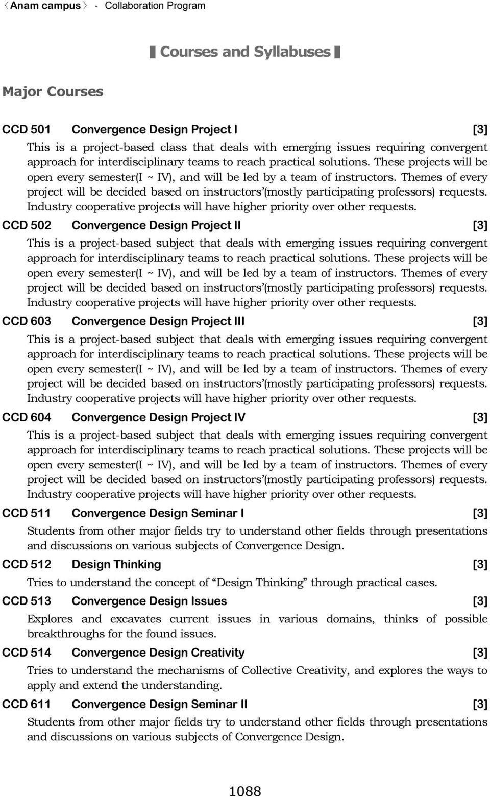 subject that deals with emerging issues requiring convergent CCD 604 Convergence Design Project IV [3] This is a project-based subject that deals with emerging issues requiring convergent CCD 511