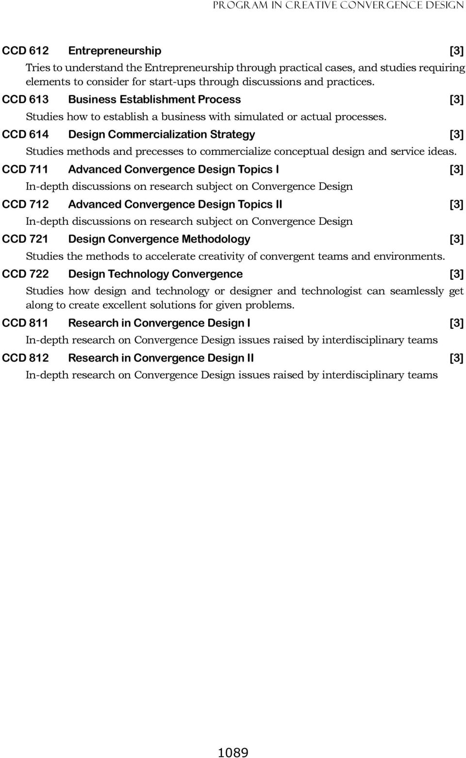 CCD 614 Design Commercialization Strategy [3] Studies methods and precesses to commercialize conceptual design and service ideas.