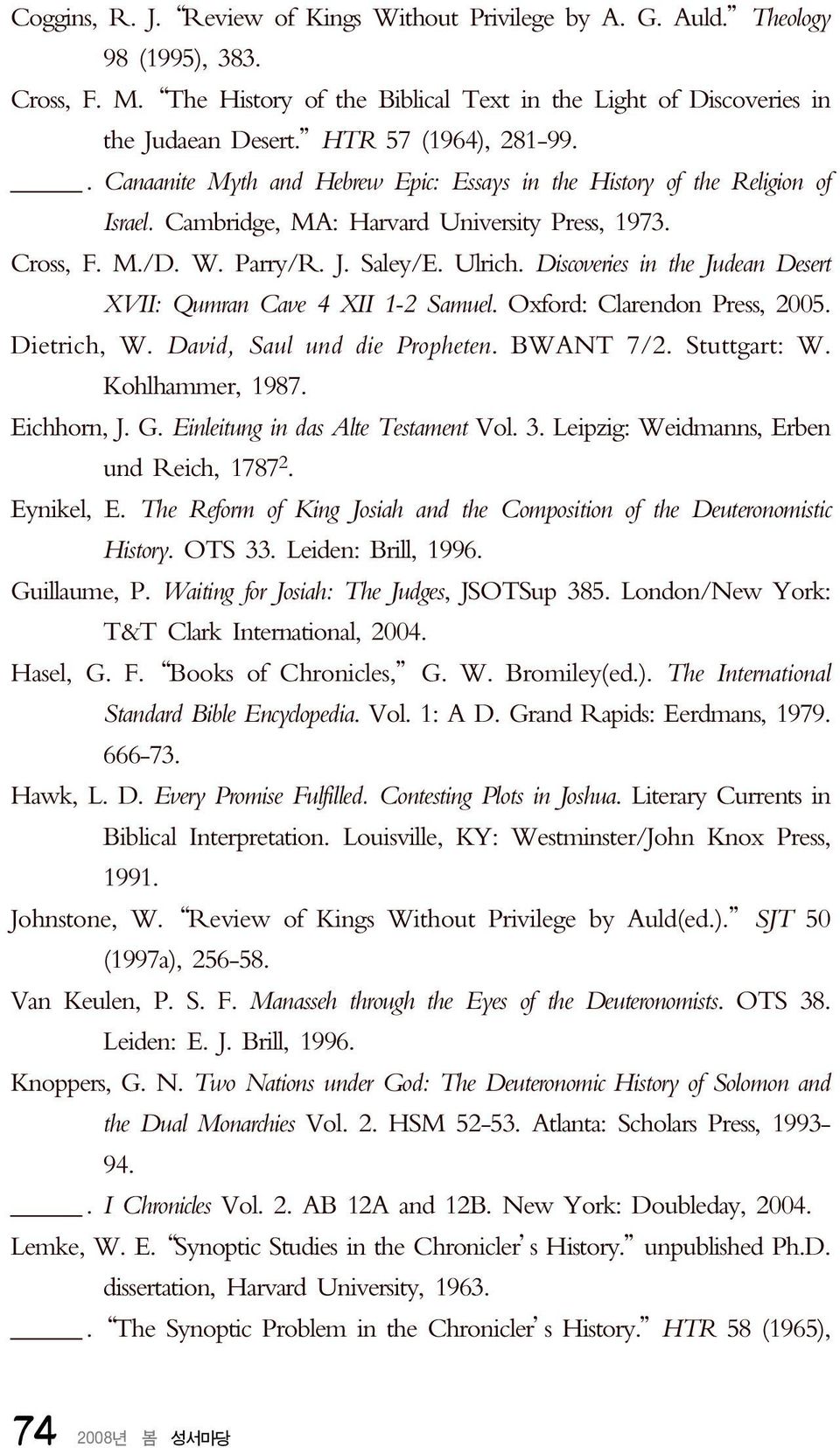 Discoveries in the Judean Desert XVII: Qumran Cave 4 XII 1-2 Samuel. Oxford: Clarendon Press, 2005. Dietrich, W. David, Saul und die Propheten. BWANT 7/2. Stuttgart: W. Kohlhammer, 1987. Eichhorn, J.