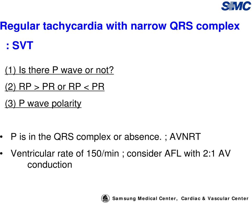 (2) RP > PR or RP < PR (3) P wave polarity P is in the
