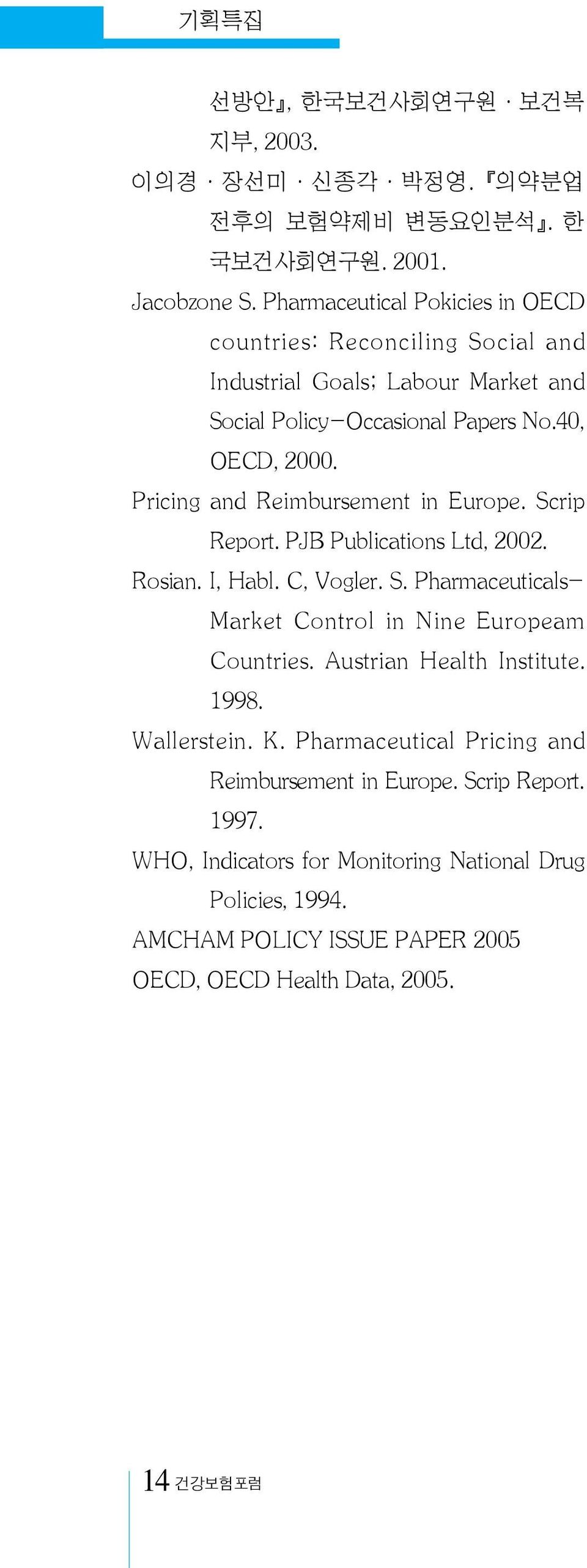 Pricing and Reimbursement in Europe. Scrip Report. PJB Publications Ltd, 2002. Rosian. I, Habl. C, Vogler. S. Pharmaceuticals- Market Control in Nine Europeam Countries.