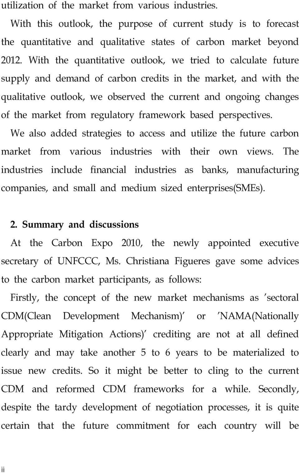 market from regulatory framework based perspectives. We also added strategies to access and utilize the future carbon market from various industries with their own views.