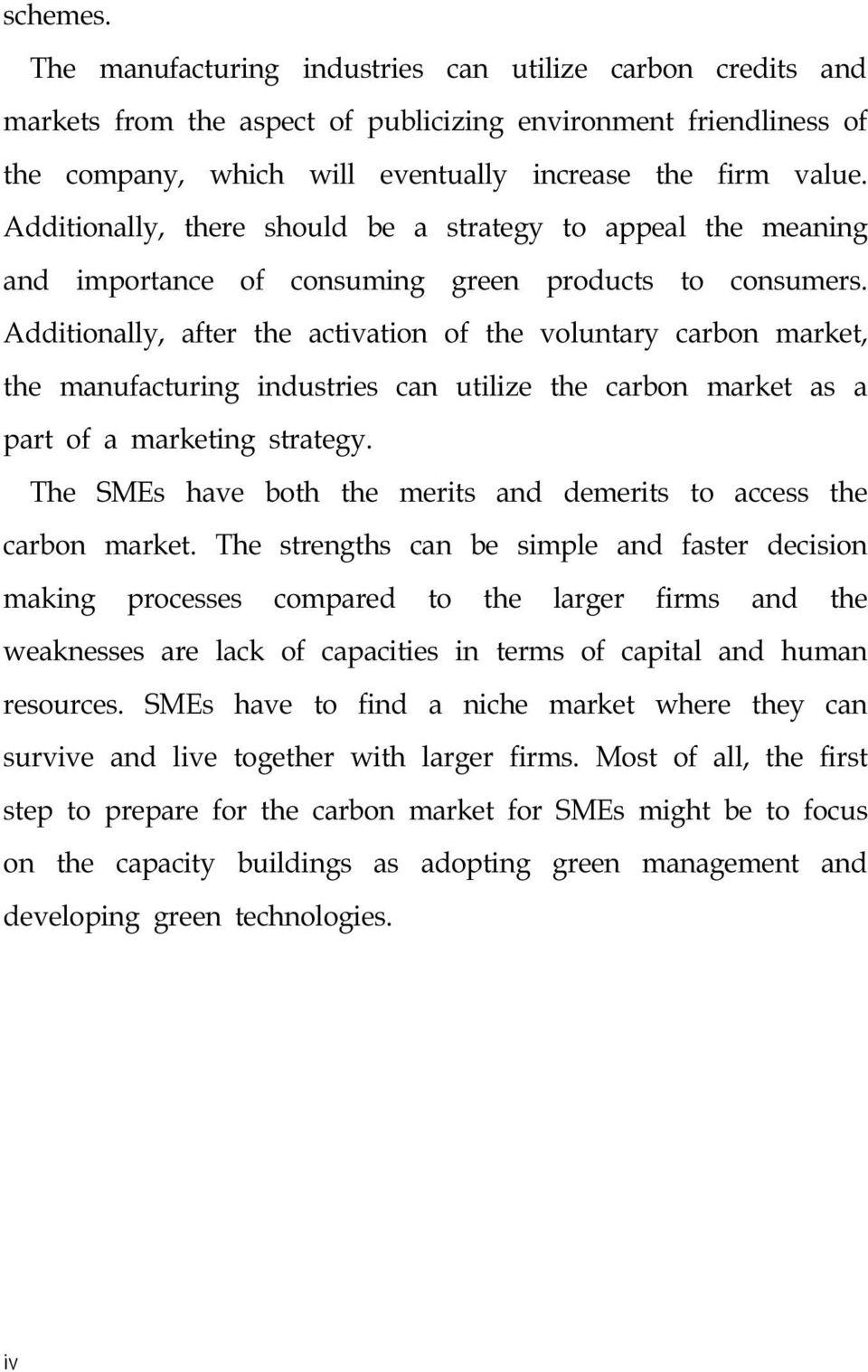 Additionally, after the activation of the voluntary carbon market, the manufacturing industries can utilize the carbon market as a part of a marketing strategy.