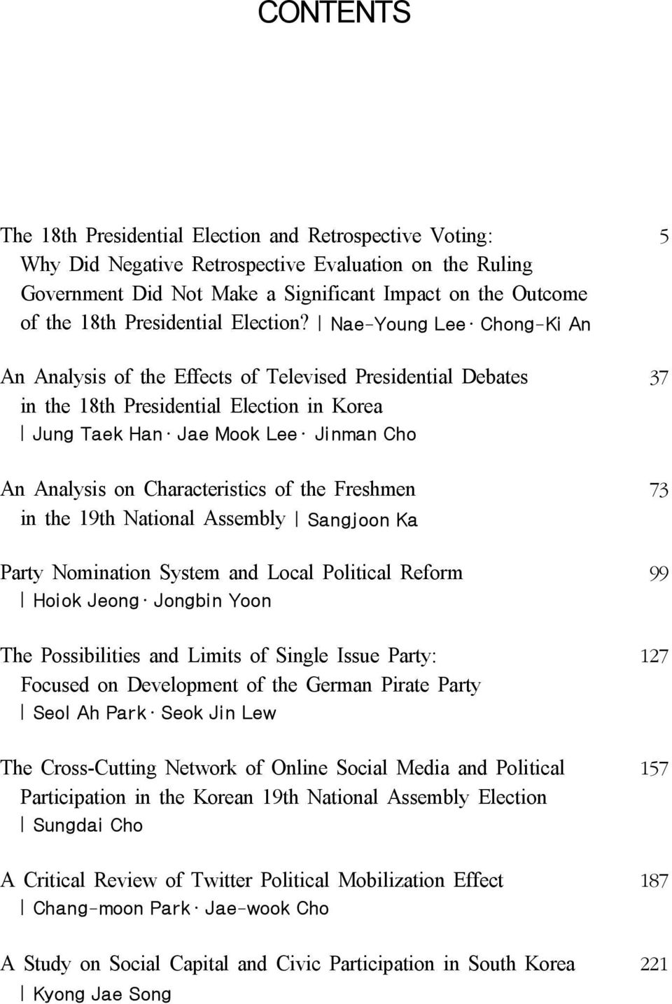 Nae-Young Lee Chong-Ki An An Analysis of the Effects of Televised Presidential Debates 37 in the 18th Presidential Election in Korea Jung Taek Han Jae Mook Lee Jinman Cho An Analysis on