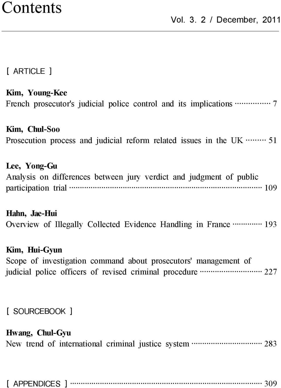 judicial reform related issues in the UK 51 Lee, Yong-Gu Analysis on differences between jury verdict and judgment of public participation trial 109 Hahn,