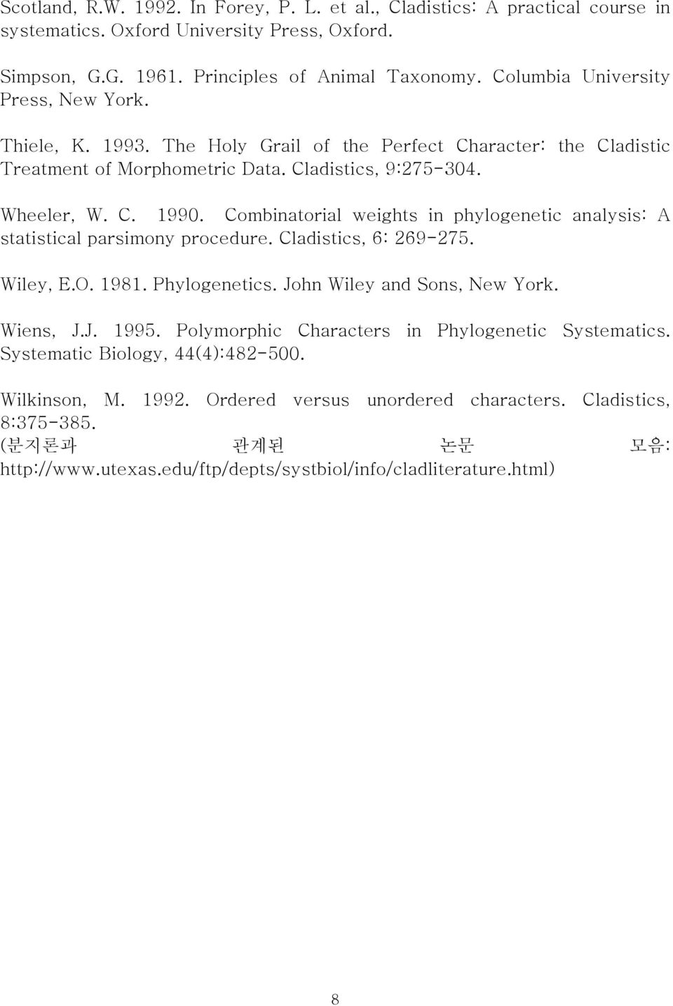 Combinatorial weights in phylogenetic analysis: A statistical parsimony procedure. Cladistics, 6: 269-275. Wiley, E.O. 1981. Phylogenetics. John Wiley and Sons, New York. Wiens, J.J. 1995.