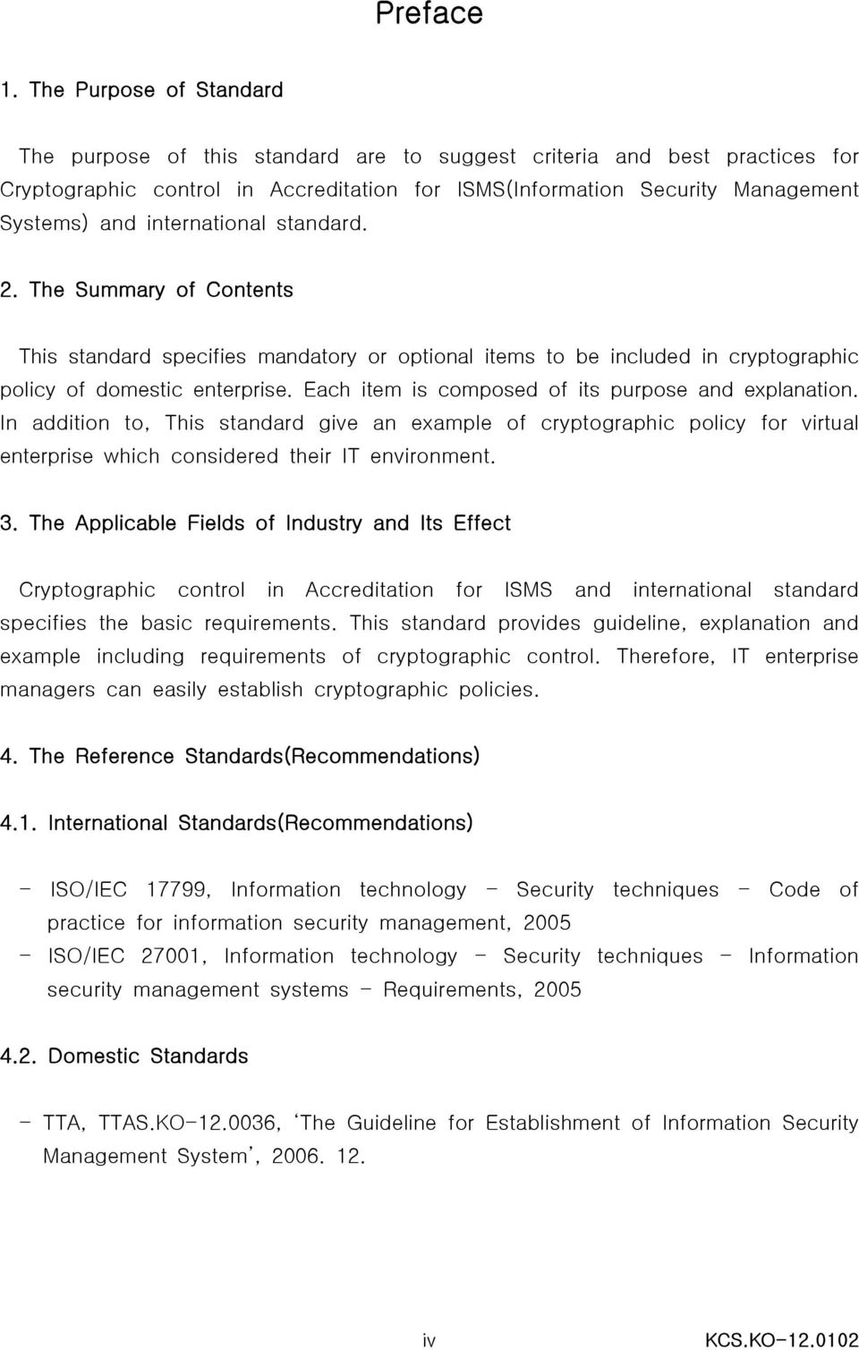 international standard. 2. The Summary of Contents This standard specifies mandatory or optional items to be included in cryptographic policy of domestic enterprise.