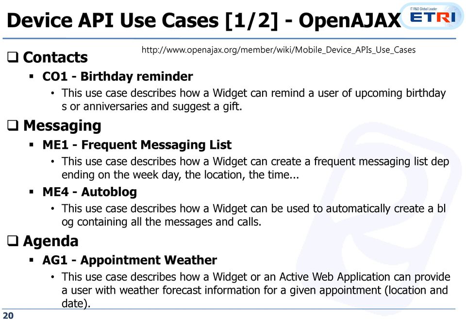 org/member/wiki/mobile_device_apis_use_cases This use case describes how a Widget can create a frequent messaging list dep ending on the week day, the location, the time.