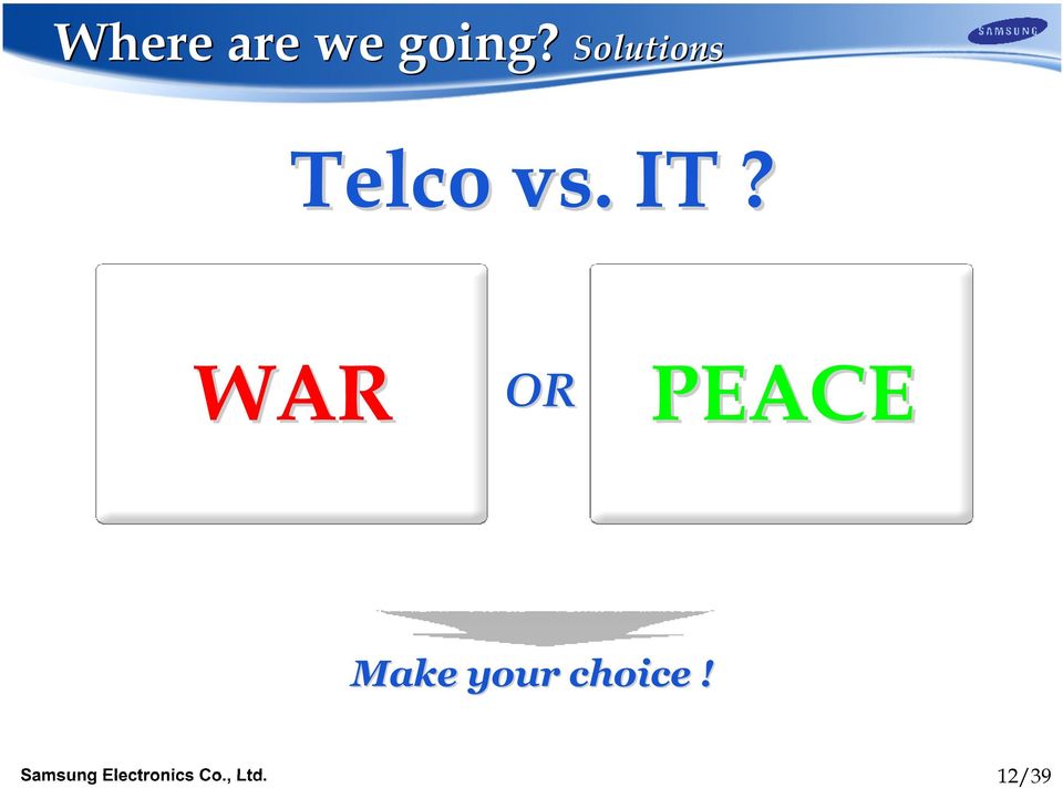 IT? WAR OR PEACE