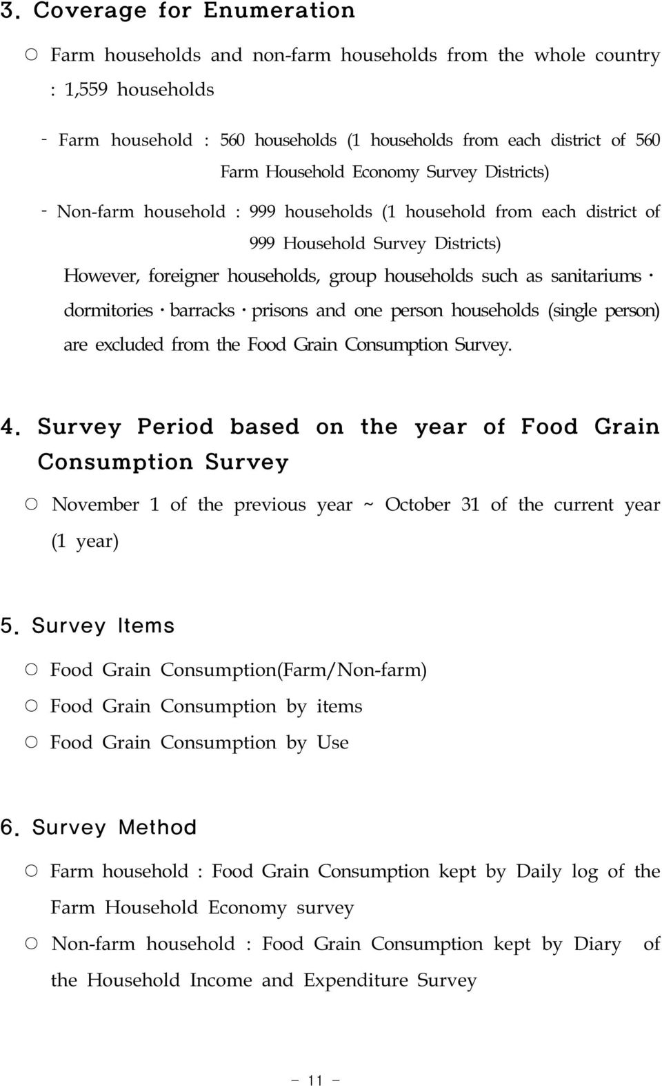 dormitories barracks prisons and one person households (single person) are excluded from the Food Grain Consumption Survey. 4.