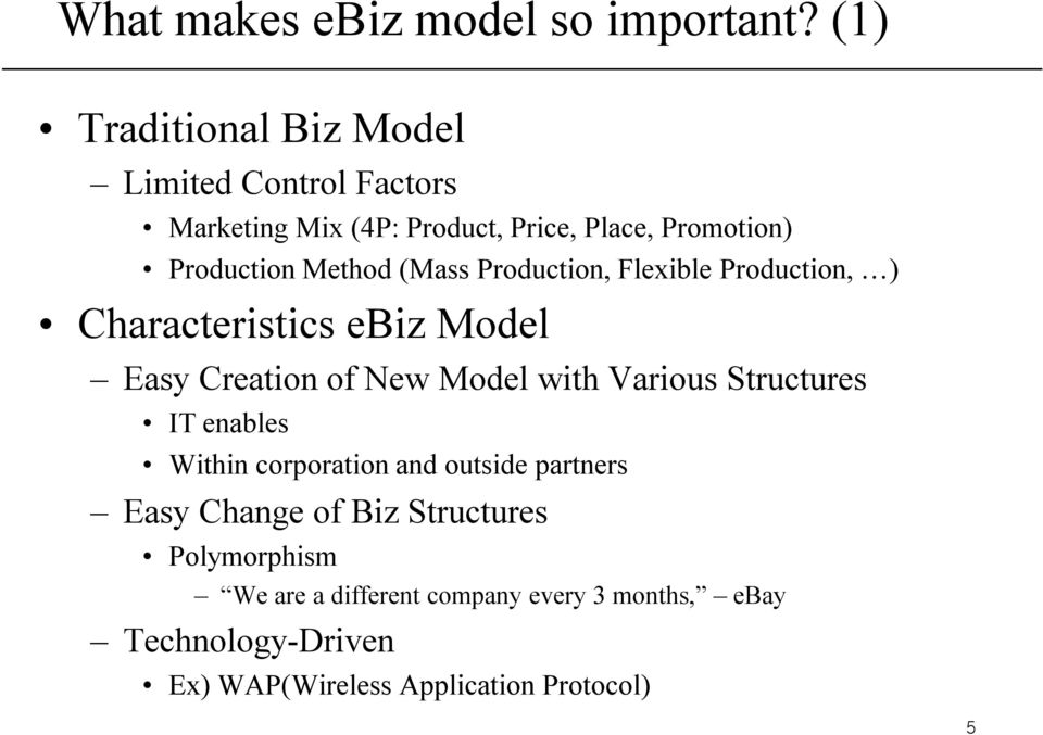 Method (Mass Production, Flexible Production, ) Characteristics ebiz Model Easy Creation of New Model with Various