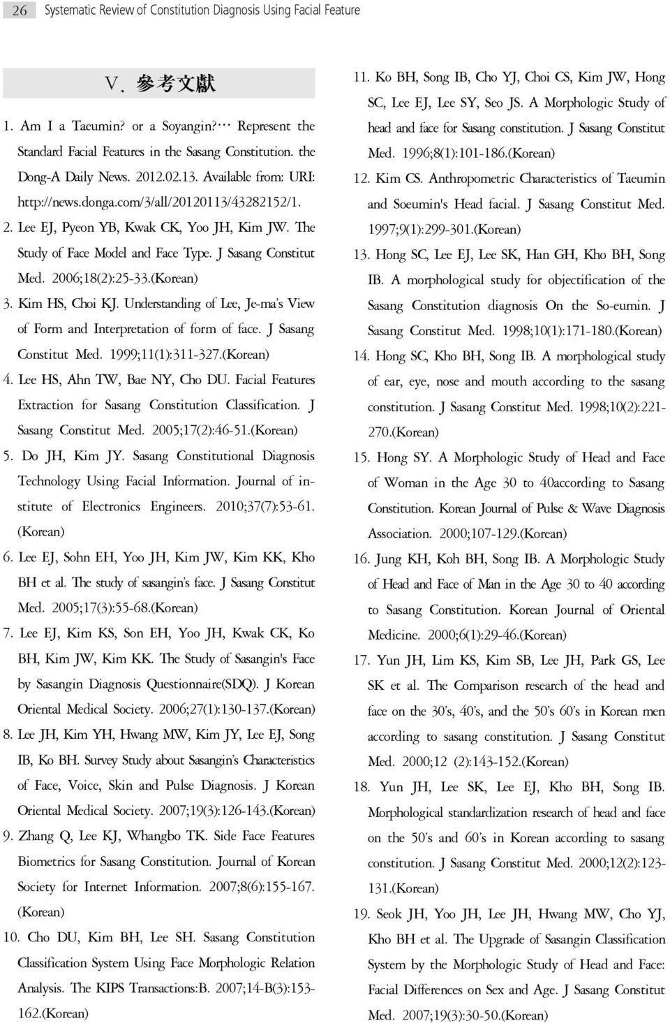 J Sasang Constitut Med. 2006;18(2):25-33.(Korean) 3. Kim HS, Choi KJ. Understanding of Lee, Je-ma s View of Form and Interpretation of form of face. J Sasang Constitut Med. 1999;11(1):311-327.