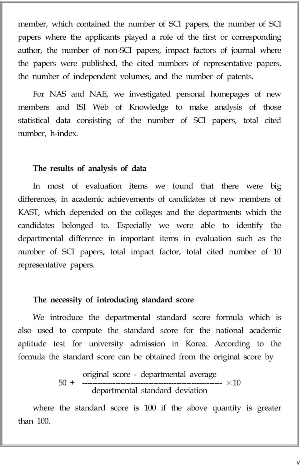 For NAS and NAE, we investigated personal homepages of new members and ISI Web of Knowledge to make analysis of those statistical data consisting of the number of SCI papers, total cited number,