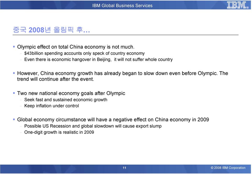 economy growth has already began to slow down even before Olympic. The trend will continue after the event.