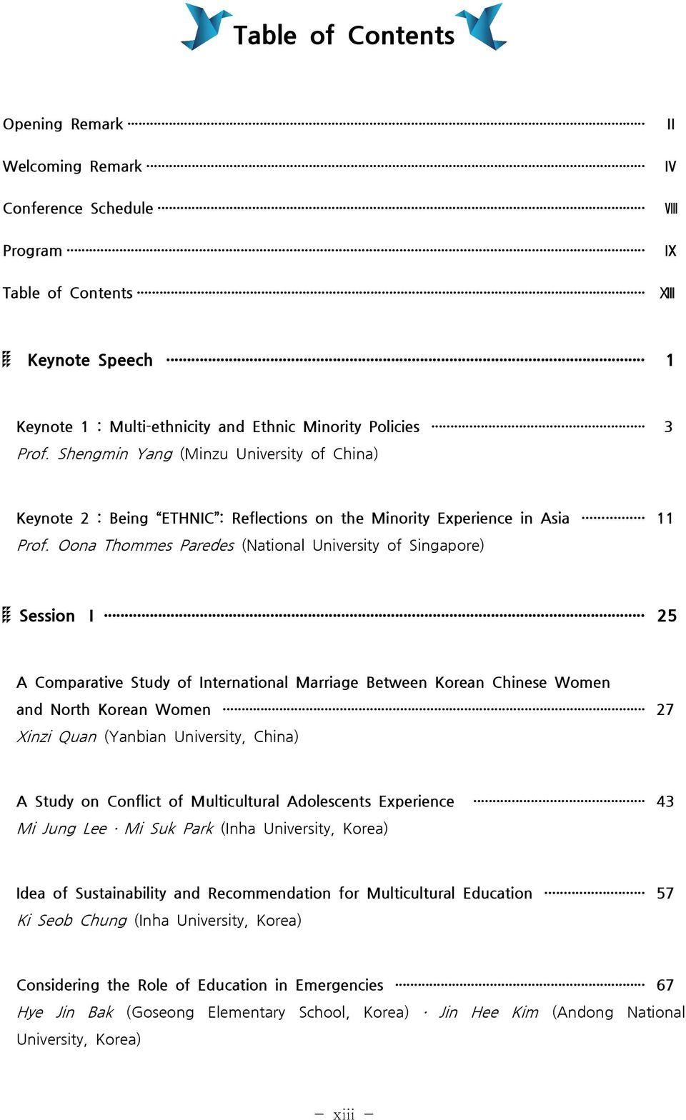 Oona Thommes Paredes (National University of Singapore) Session Ⅰ 25 A Comparative Study of International Marriage Between Korean Chinese Women and North Korean Women 27 Xinzi Quan (Yanbian
