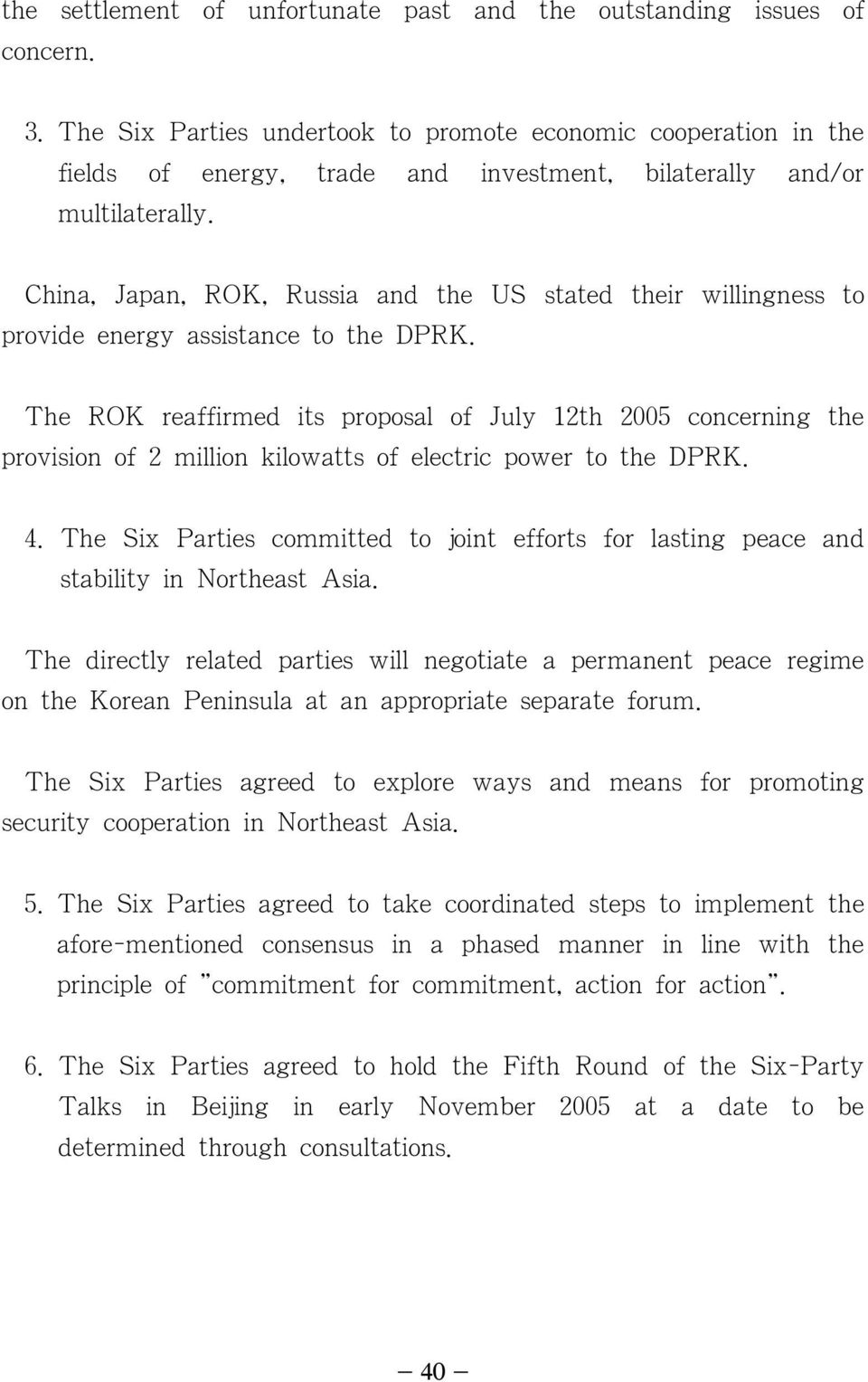 China, Japan, ROK, Russia and the US stated their willingness to provide energy assistance to the DPRK.