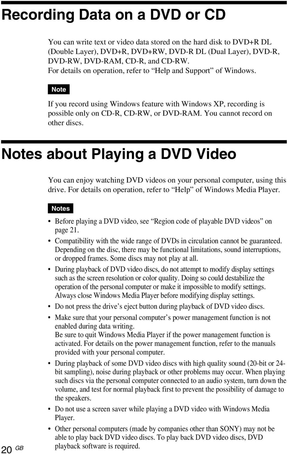 You cannot record on other discs. Notes about Playing a DVD Video You can enjoy watching DVD videos on your personal computer, using this drive.
