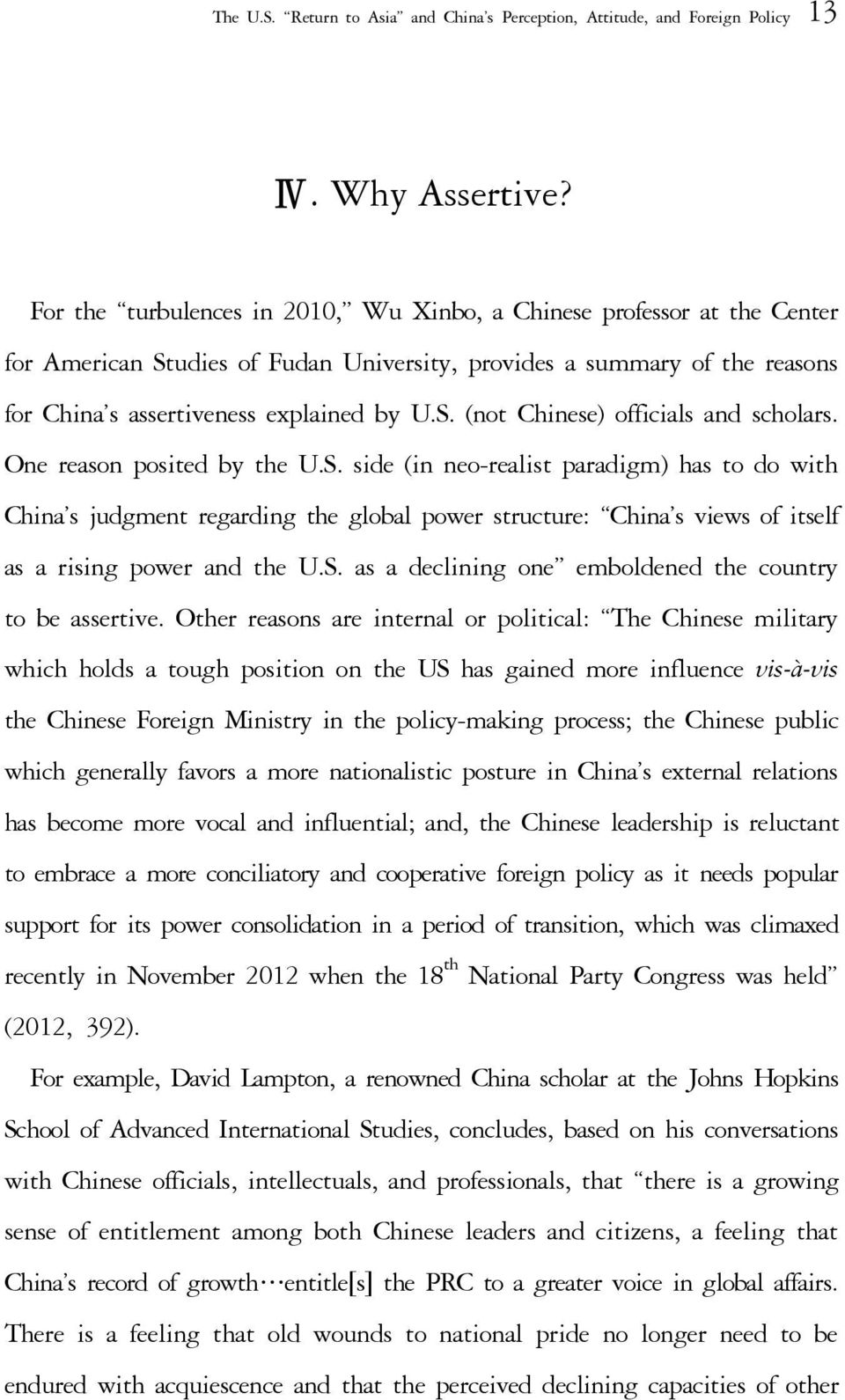 One reason posited by the U.S. side (in neo-realist paradigm) has to do with China s judgment regarding the global power structure: China s views of itself as a rising power and the U.S. as a declining one emboldened the country to be assertive.