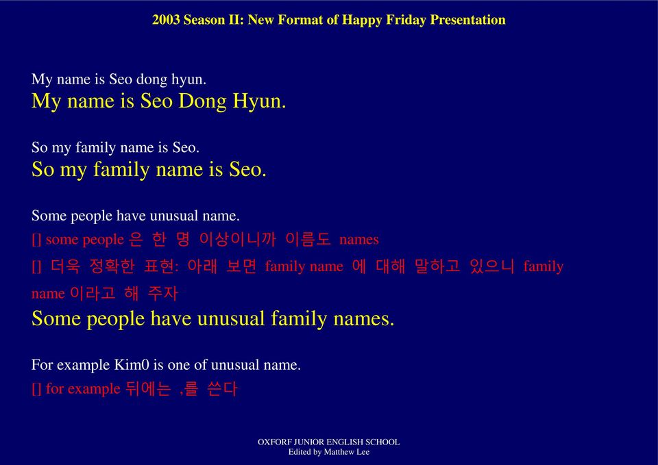 [] some people 은 핚 명 이상이니까 이름도 names [] 더욱 정확핚 표현: 아래 보면 family name 에 대해 말하고 있으니