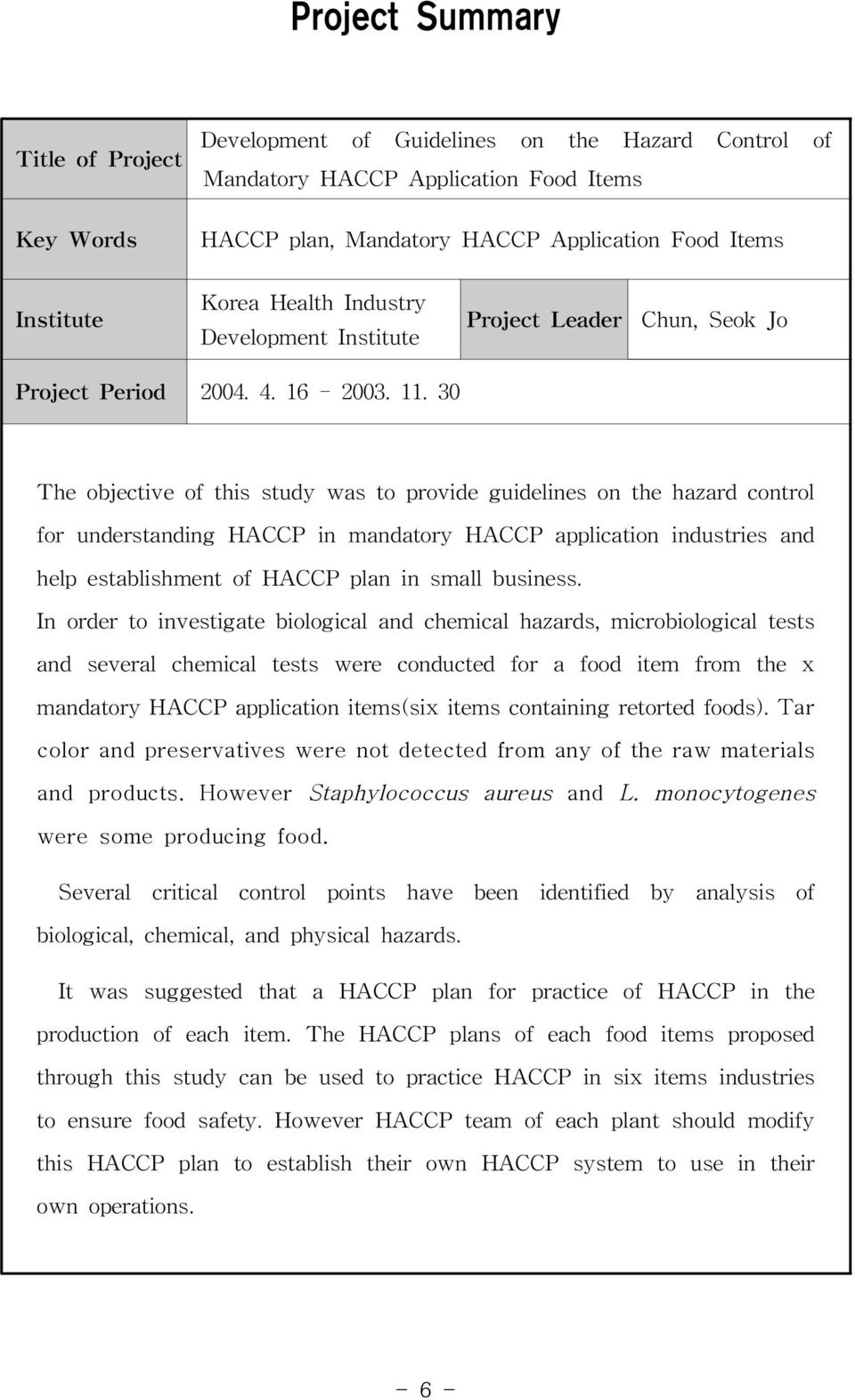 30 The objective of this study was to provide guidelines on the hazard control for understanding HACCP in mandatory HACCP application industries and help establishment of HACCP plan in small business.