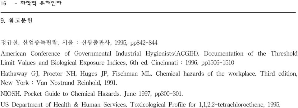 pp1506-1510 Hathaway GJ, Proctor NH, Huges JP, Fischman ML. Chemical hazards of the workplace.