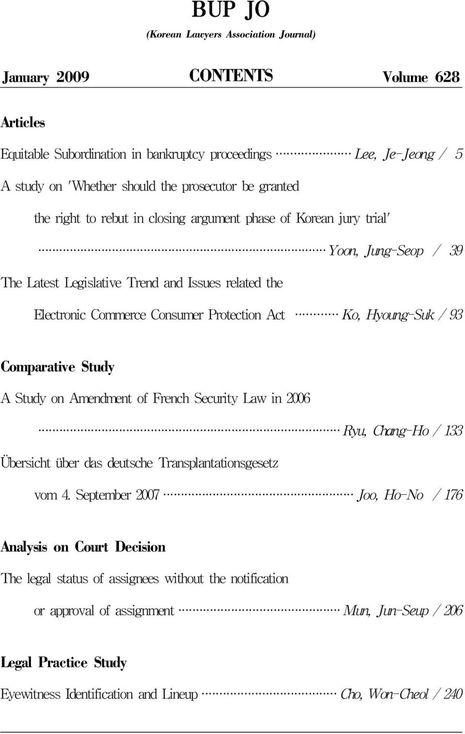 Hyoung-Suk / 93 Comparative Study A Study on Amendment of French Security Law in 2006 Ryu, Chang-Ho / 133 Übersicht über das deutsche Transplantationsgesetz vom 4.