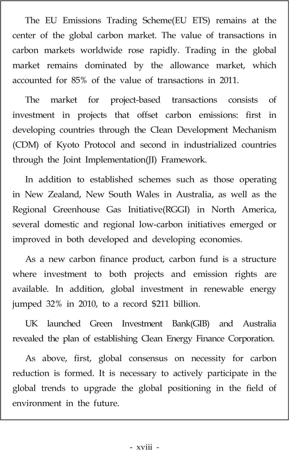 The market for project-based transactions consists of investment in projects that offset carbon emissions: first in developing countries through the Clean Development Mechanism (CDM) of Kyoto