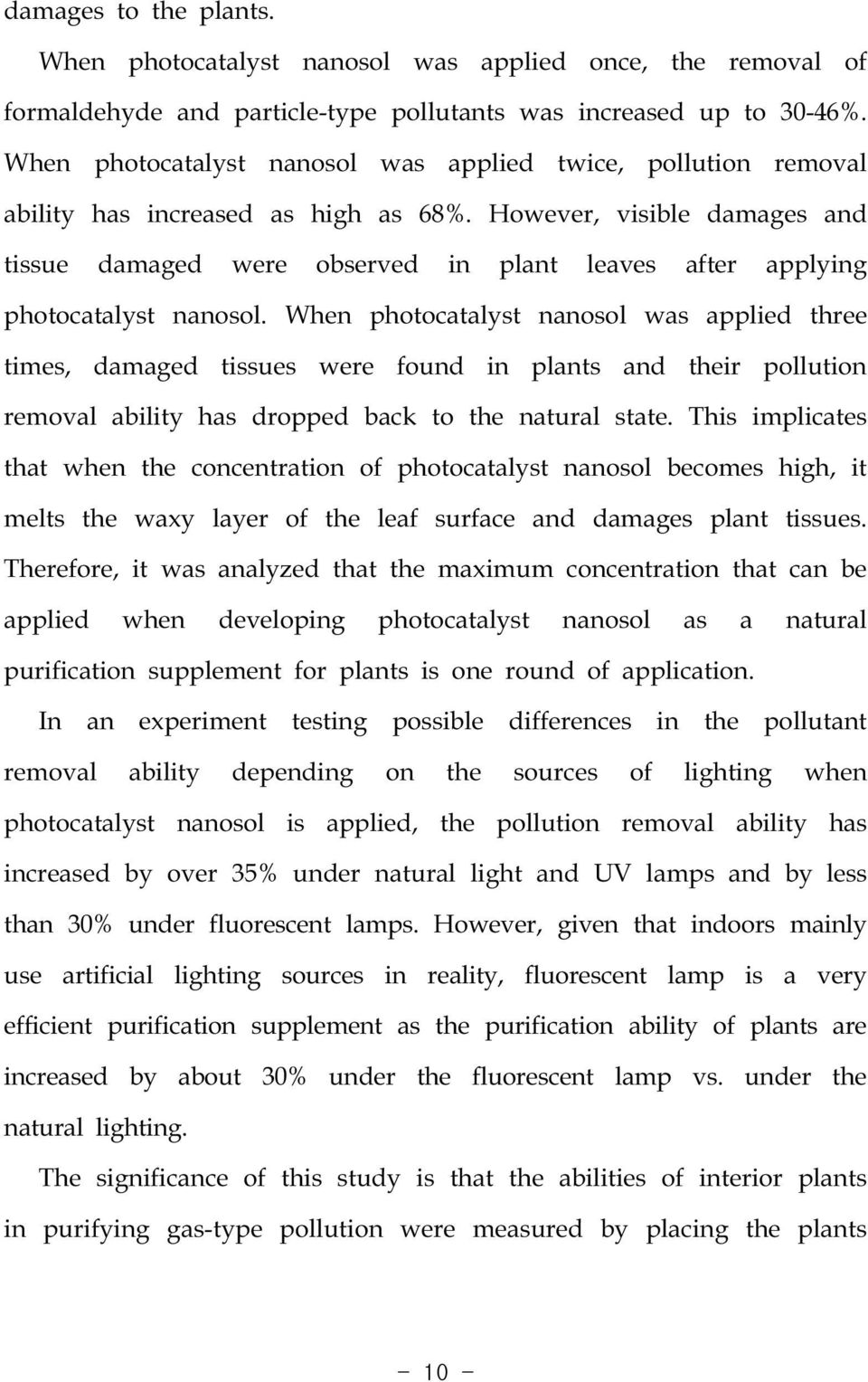 However, visible damages and tissue damaged were observed in plant leaves after applying photocatalyst nanosol.