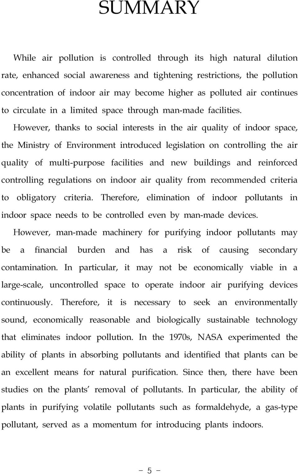 However, thanks to social interests in the air quality of indoor space, the Ministry of Environment introduced legislation on controlling the air quality of multi-purpose facilities and new buildings