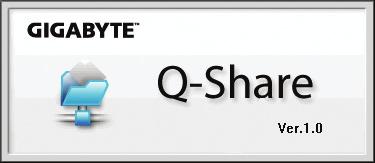 4-5 Q-Share Q-Share 는쉽고편리한데이터공유도구입니다. LAN 연결설정과 Q-Share 를구성하면, 동일한네트워크상의컴퓨터와데이터를공유하여인터넷리소스를최대한사용할수있습니다. Q-Share 사용법메인보드드라이버디스크에서 Q-Share 를설치한다음, 시작 > 모든프로그램 > GIGABYTE > Q-Share.