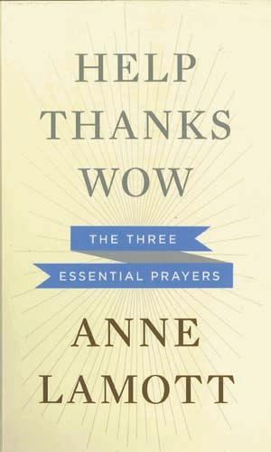 large print spiritual Growth spiritual Growth HELP, THANKS, WOW Anne Lamott Thorndike Press / Gale Cengage Learning (2012) $33.99 157 pages RP1519 Help. Thanks. Wow.
