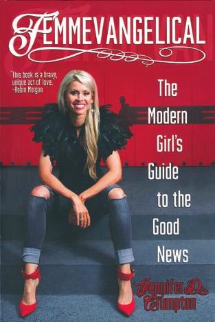 SPIRITUAL GROWTH FEMMEVANGELICAL The Modern Girl s Guide to the Good News Jennifer D. Crumpton Chalice Press (2015) 163 pages $18.