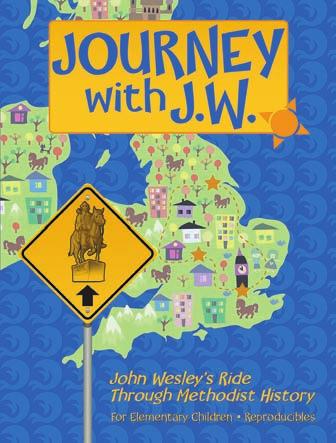 EDUCATION FOR MISSION LEADERSHIP DEVELOPMENT CHILDREN JOURNEY WITH J.W. John Wesley s Ride Through Methodist History Daphna Flegal Abingdon Press (2015) 88 pages $12.