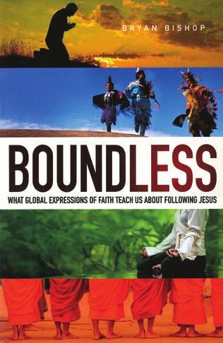 EDUCATION FOR MISSION BOUNDLESS What Global Expressions of Faith Teach Us About Following Jesus Bryan Bishop Baker Books (2015) 239 pages $15.