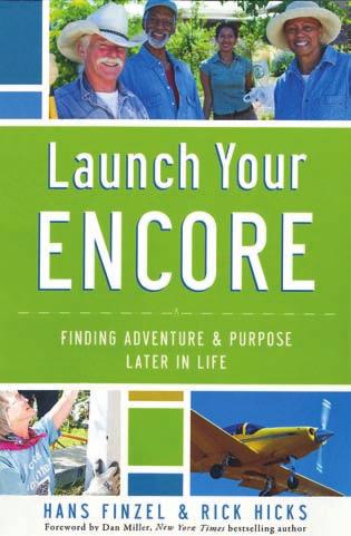 LAUNCH YOUR ENCORE Finding Adventure and Purpose Later in Life Hans Finzel and Rick Hicks Baker Books (2015) 203 pages $15.