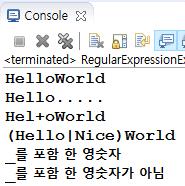 Chapter 기본 API 클래스 14 15: System.out.println("(Hello Nice)World"); 16: } 17: if(str1.matches("\\w*")) { 18: System.out.println("_ 포함한영숫자 "); 19: } 20: if(str1.matches("\\w*")) { 21: System.out.println("_ 를포함한영숫자 "); 22: }else { 23: System.