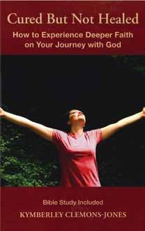 CURED BUT NOT HEALED: How to Experience Deeper Faith on Your Journey with God Kymberley Clemons-Jones Professional Woman Publishing (2012) $14.