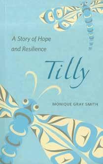 TILLY: A Story of Hope and Resilience Monique Gray Smith Sono Nis Press (2014) $19.95 208 pages RP1622 Tilly has always known she s part Lakota on her dad s side.