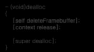 III. 렌더링콘텍스트삭제 - (void)dealloc { [self deleteframebuffer]; [context release]; [super