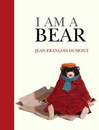NURTURING FOR COMMUNITY SOCIAL ACTION CHILDREN I AM A BEAR Jean-François Dumont Eerdmans Books for Young Readers, 2015 $16.