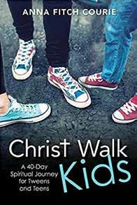 CHRIST WALK KIDS A 40-Day Spiritual Journey for Tweens and Teens Anna Fitch Courie Morehouse Publishing, 2016 $12.