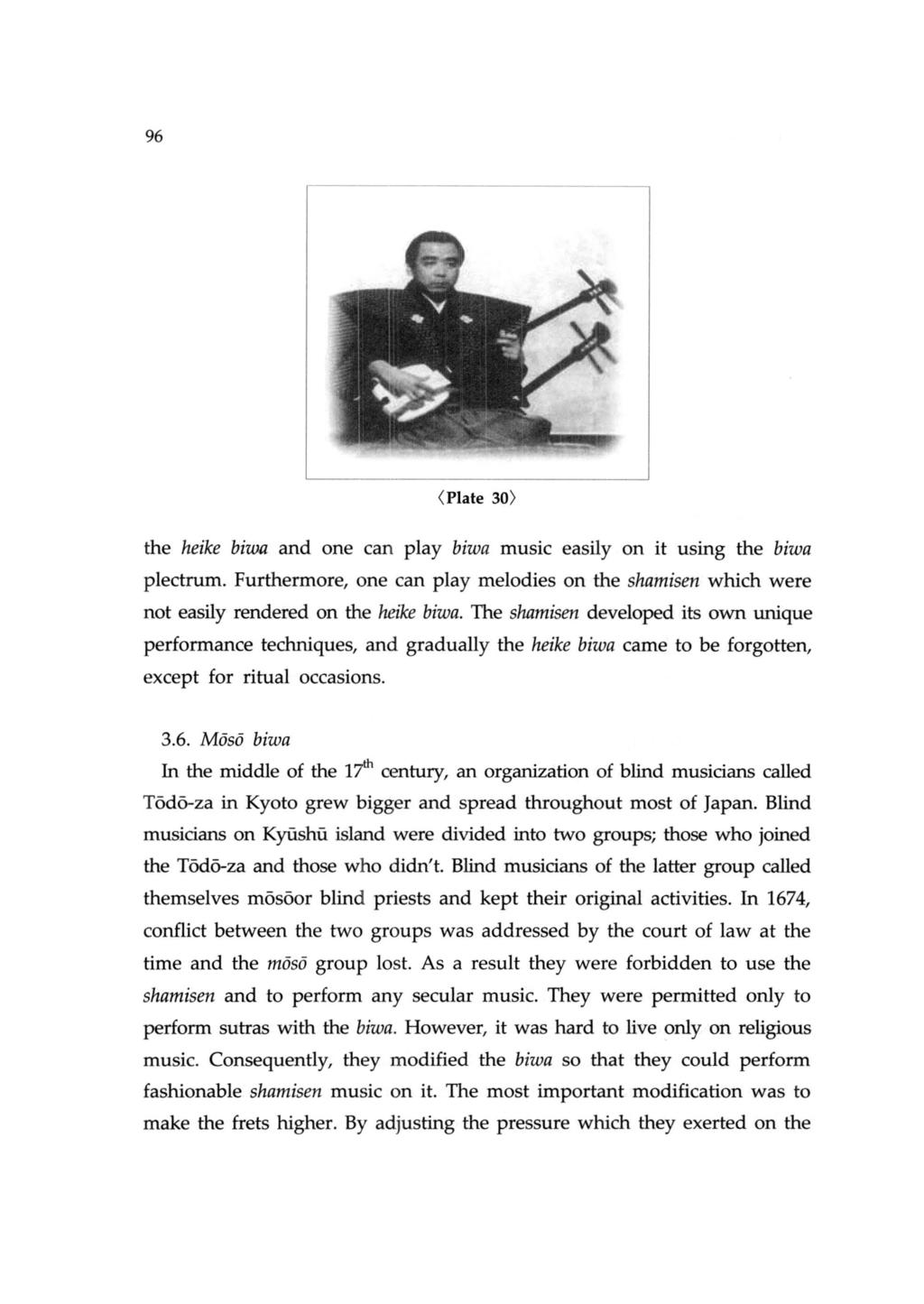 96 ( Plate 30) the heike biwa and one can play biwa music easily on it using the biwa plectrum. Furthermore, one can play melodies on the shamisen which were not easily rendered on the heike biwa.