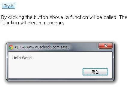 function functionname() { some code } The { and the } defines the start and end of the function. { 과 } 은시작과함수의끝을정의합니다.
