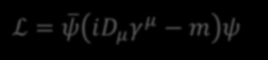 i μ γ μ m ψ = 0 L = ψ i μ γ μ m ψ ψ = ψ γ 0 ψ x e iα x ψ x = ψ (x) μ ψ x μ ψ x = e iα x μ ψ x + i μ α x ψ x 공변미분